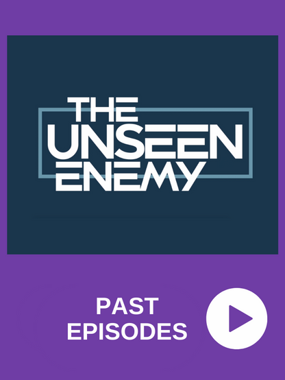 The Unseen Enemy: Past Episodes